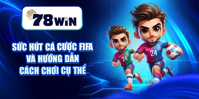Giải Mãi Sức Hút Cá Cược FIFA Và Hướng Dẫn Cách Chơi Cụ Thể 4 Giải Mãi Sức Hút Cá Cược FIFA Và Hướng Dẫn Cách Chơi Cụ Thể