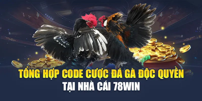 Tổng Hợp Code Cược Đá Gà Độc Quyền Tại Nhà Cái 78WIN 4 Tổng Hợp Code Cược Đá Gà Độc Quyền Tại Nhà Cái 78WIN