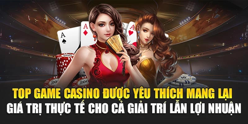 Top Game Casino Được Yêu Thích – Cược Là Có Lãi 2025 5 Top game casino được yêu thích mang lại giá trị thực tế cho cả giải trí lẫn lợi nhuận